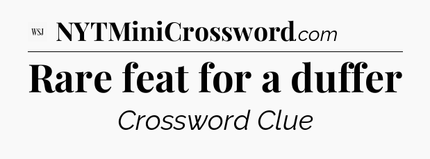 Rare feat for a duffer - WSJ Crossword