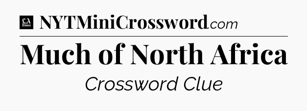 Much of North Africa - LA Times Crossword