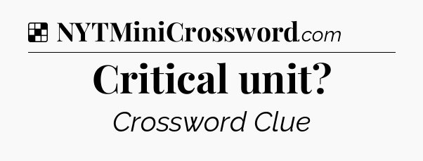 Solution: Critical unit - NYT Crossword