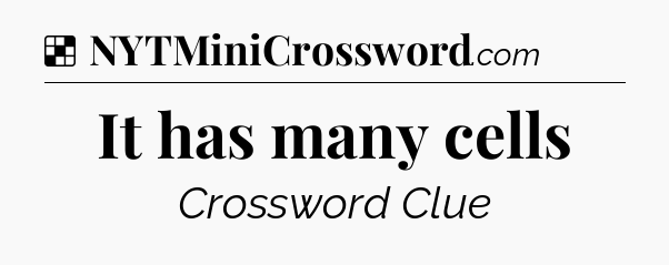 Solution: It has many cells - NYT Crossword