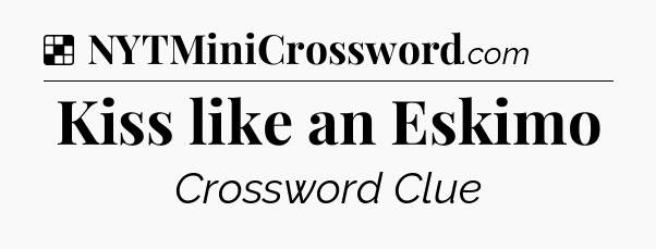 Solution: Kiss like an Eskimo - NYT Crossword