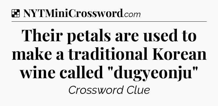 Solution: Their petals are used to make a traditional Korean wine called 