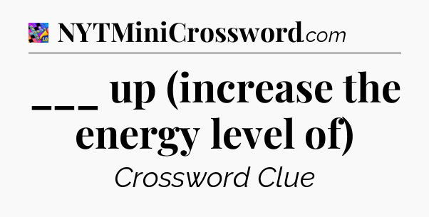 ___ up (increase the energy level of) Crossword Clue
