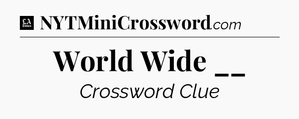 World Wide __ - LA Times Crossword