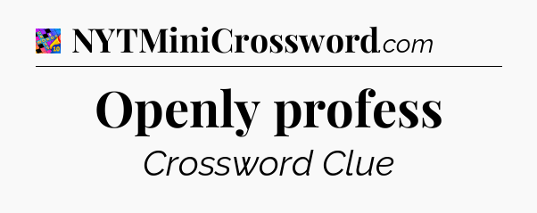 Openly profess Crossword Clue