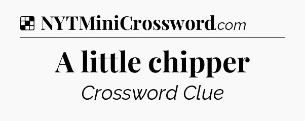 Solution: A little chipper - NYT Crossword