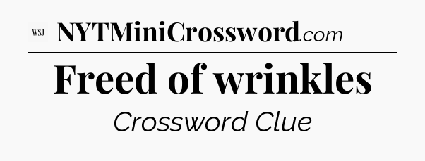 Freed of wrinkles - WSJ Crossword