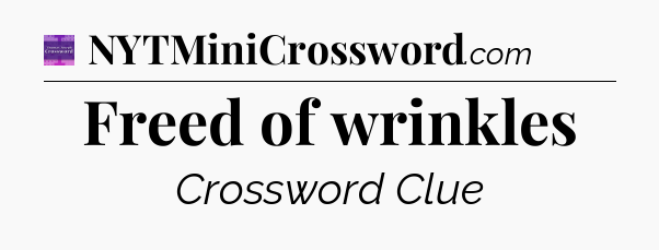 Freed of wrinkles - Thomas Joseph Crossword