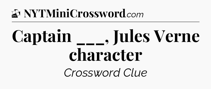 Captain ___, Jules Verne character - Daily Themed Classic Crossword