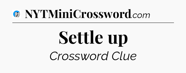 Settle up Crossword Clue