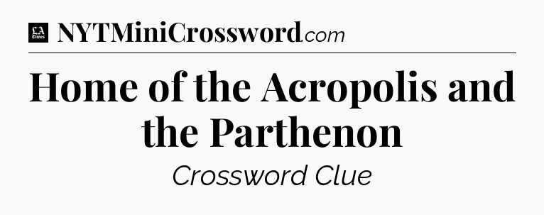 Home of the Acropolis and the Parthenon - LA Times Crossword