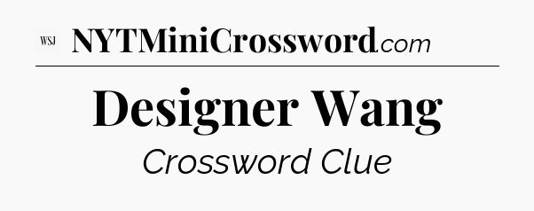 Designer Wang - WSJ Crossword