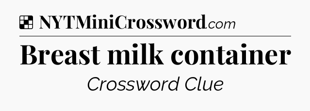 Solution: Breast milk container - NYT Crossword