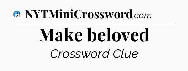 Make beloved Crossword Clue