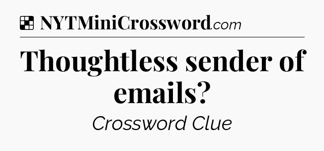 Solution: Thoughtless sender of emails - NYT Crossword