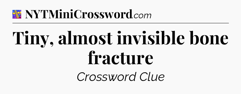 Tiny, almost invisible bone fracture Codycross