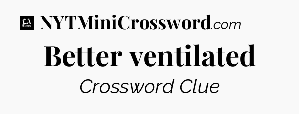 Better ventilated - LA Times Crossword