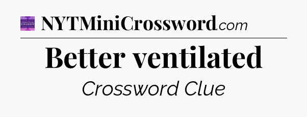 Better ventilated - Thomas Joseph Crossword