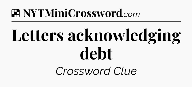 Solution: Letters acknowledging debt - NYT Crossword