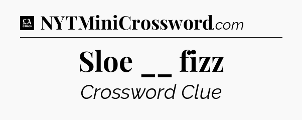 Sloe __ fizz - LA Times Crossword