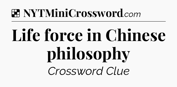 Solution: Life force in Chinese philosophy - NYT Crossword