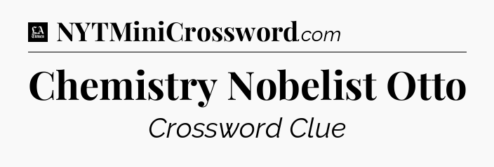 Chemistry Nobelist Otto - LA Times Crossword