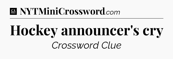 Hockey announcer's cry - LA Times Crossword