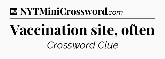 Vaccination site, often Crossword Clue