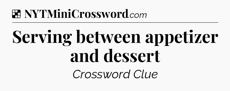 Solution: Serving between appetizer and dessert - NYT Crossword