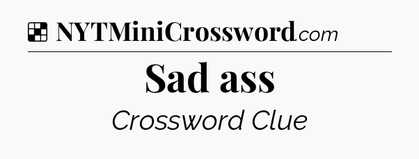 Solution: Sad ass - NYT Crossword