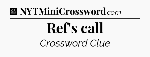 Ref's call - LA Times Crossword