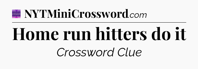 Home run hitters do it - Thomas Joseph Crossword