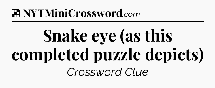 Solution: Snake eye (as this completed puzzle depicts) - NYT Crossword