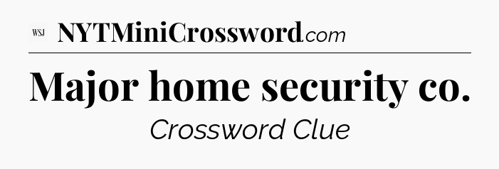 Major home security co - WSJ Crossword