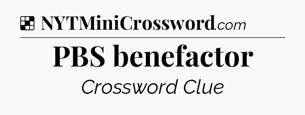Solution: PBS benefactor - NYT Crossword