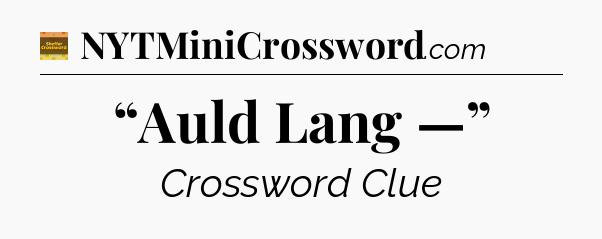 “Auld Lang —” - Eugene Sheffer Crossword