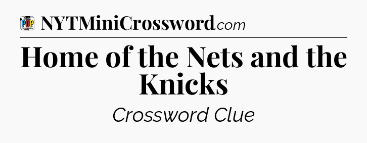 Home of the Nets and the Knicks Crossword Clue