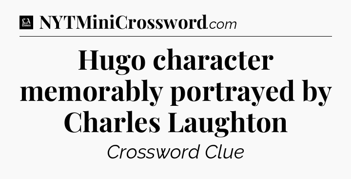 Hugo character memorably portrayed by Charles Laughton - LA Times Crossword