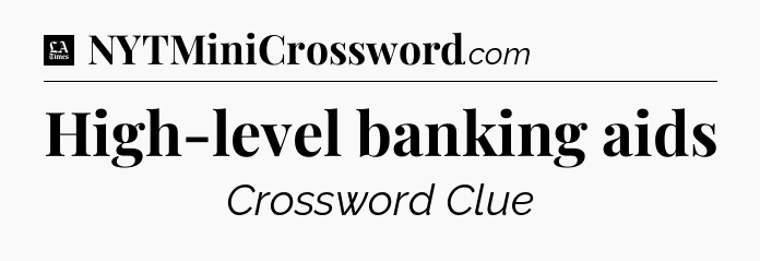 High-level banking aids - LA Times Crossword