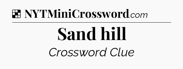 Solution: Sand hill - NYT Crossword
