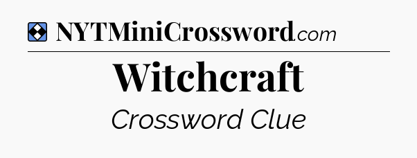 Solution: Witchcraft - NYT Mini Crossword