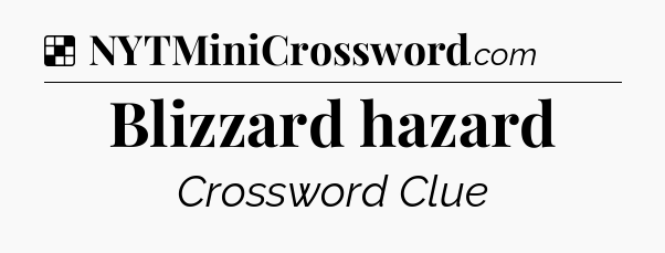 Solution: Blizzard hazard - NYT Crossword