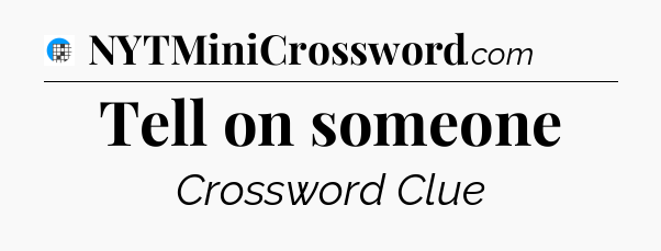 Tell on someone Crossword Clue