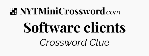 Solution: Software clients - NYT Crossword