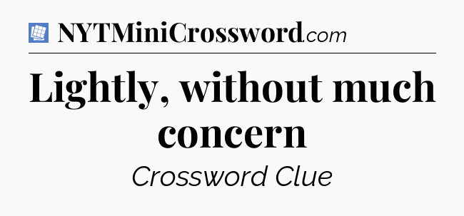 Lightly, without much concern Puzzle Page Crossword Clue