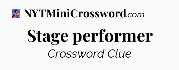 Stage performer Crossword Clue