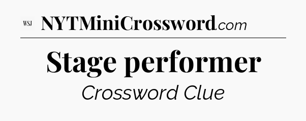 Stage performer - WSJ Crossword
