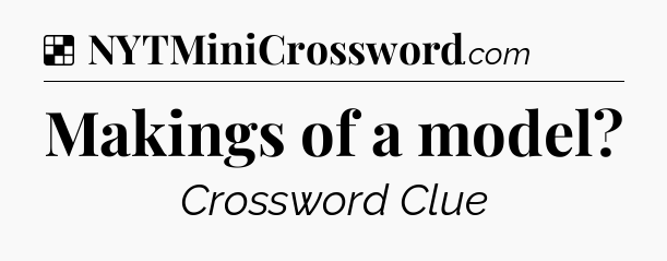 Solution: Makings of a model - NYT Crossword