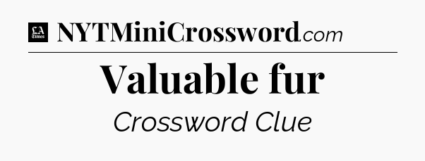Valuable fur - LA Times Crossword