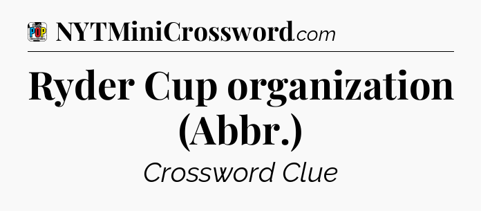 Ryder Cup organization (Abbr.) Crossword Clue